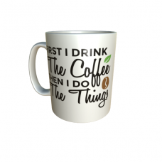 "First I Drink The Coffee Then I Do The Thing" Mug